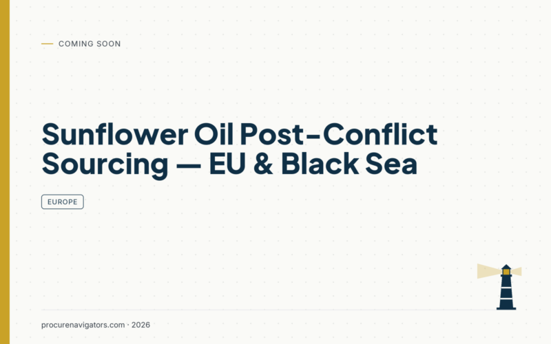 Sunflower Oil Post-Conflict Sourcing — EU & Black Sea — Sunflower oil sourcing after the Black Sea disruption: origins, risks and contract structures.